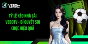 Tỷ Lệ Kèo Nhà Cái Vebotv - Bí Quyết Soi Cược Hiệu Quả