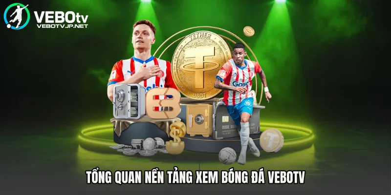 Tổng quan nền tảng xem bóng đá Vebotv